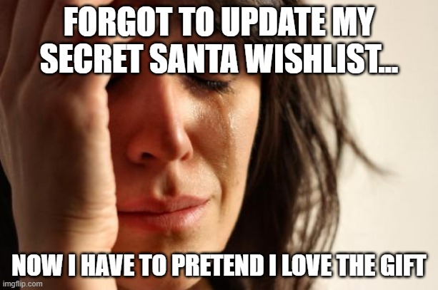 secret santa first world problems meme